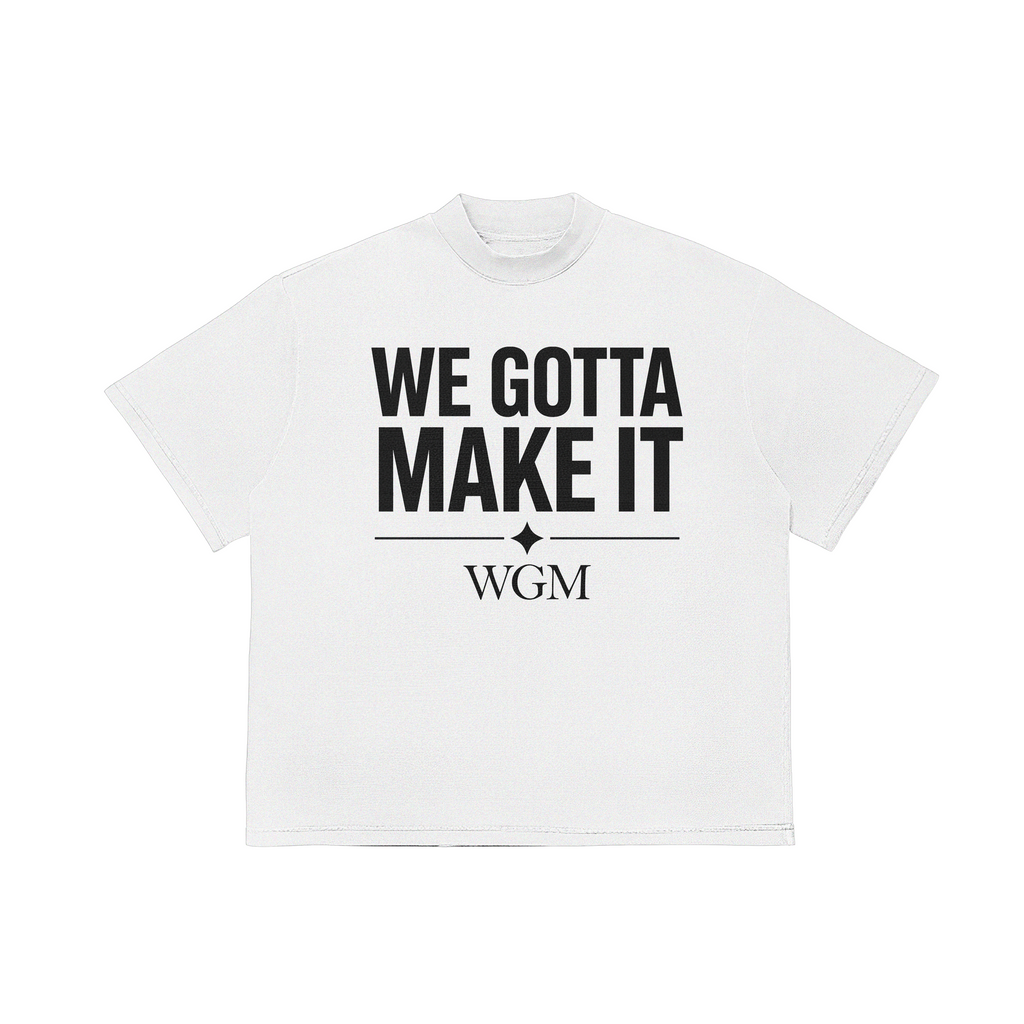 WGM White "WE GOTTA MAKE IT" Tee