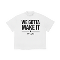 WGM White "WE GOTTA MAKE IT" Tee