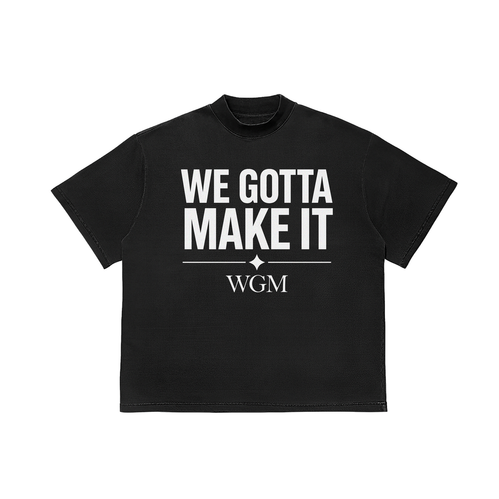 WGM BLACK "WE GOTTA MAKE IT" Tee